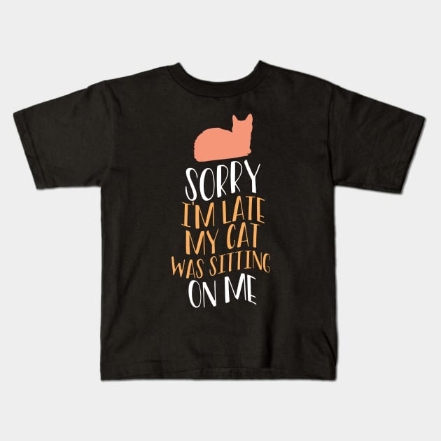 Sorry I'm Late My Cat Was Sitting On Me Kids T-Shirt by Hip City Merch